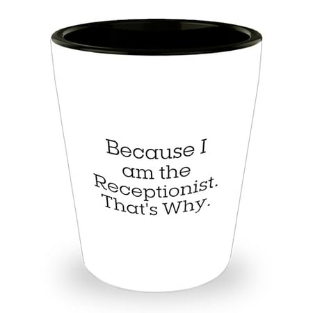 

Amangny Because I Am The Receptionist That s Why Gifts from Coworkers for Receptionist Christmas Shot Glass