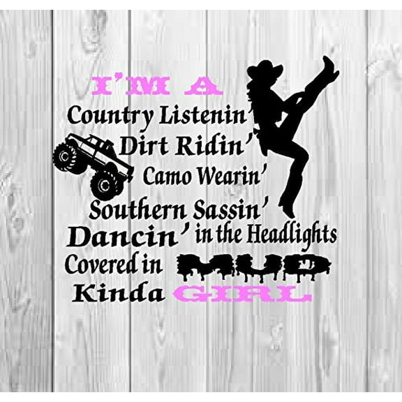 Decal ~ I'M A COUNTRY LISTENIN, DIRT RIDIN COVERED IN MUD KINDA GIRL: WALL DECAL 18" X 21"