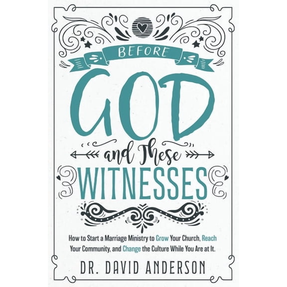 Before God and These Witnesses: How to Start a Marriage Ministry to Grow Your Church, Reach Your Community, and Change t, (Paperback)