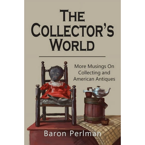 Musings on Collecting The Collector's World: More Musings on Collecting and American Antiiques, Book TWO, (Paperback)
