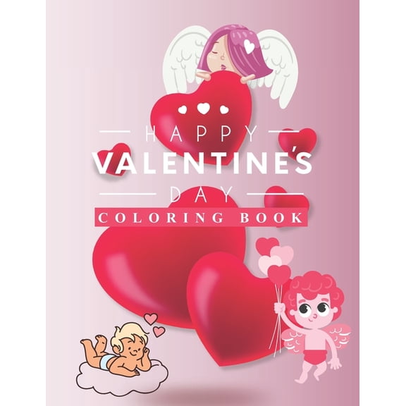 Happy Valentine's Day: Coloring Book nice gift for kids ages 4 to 10 years with a matte cover to finish. 8.5 x 11 inches, (Paperback)