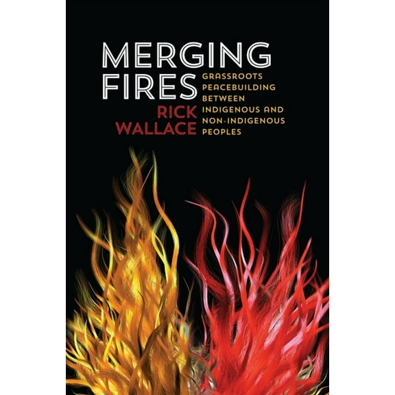 Merging Fires: Grassroots Peacebuilding Between Indigenous and Non-Indigenous Peoples (Paperback)