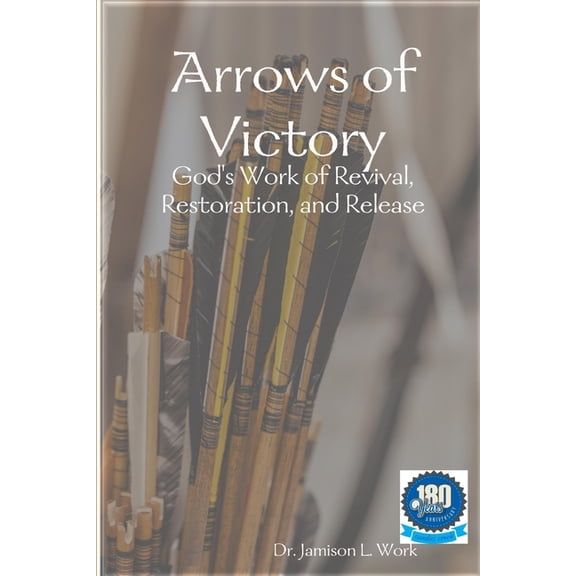 Arrows of Victory: God's Work of Revival, Restoration, and Release, (Paperback)