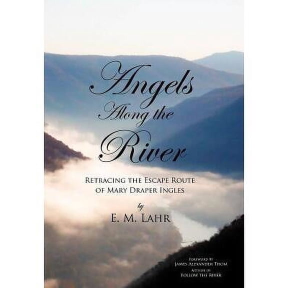 Angels Along the River: Retracing the Escape Route of Mary Draper Ingles (Hardcover) by E M Lahr