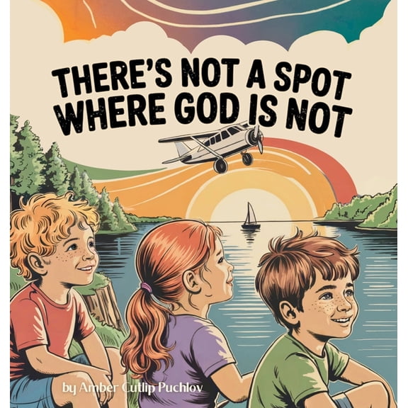 There's Not a Spot Where God is Not: A Rhyming Story for Comfort and Courage!, (Hardcover)
