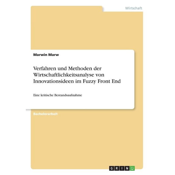 Verfahren und Methoden der Wirtschaftlichkeitsanalyse von Innovationsideen im Fuzzy Front End: Eine kritische Bestandsaufnahme (Paperback)