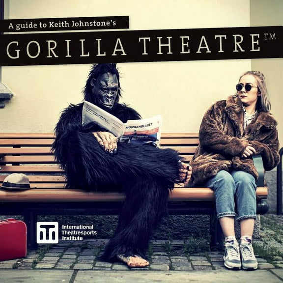 Iti Format Guides A Guide to Keith Johnstone's Gorilla Theatre, Book 2, (Paperback)