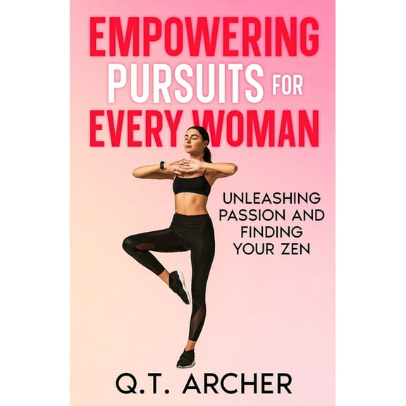 Empowering Pursuits for Every Woman: Unleashing Your Passion and Finding Your Zen, (Paperback)