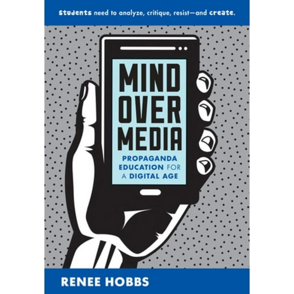 Mind Over Media: Propaganda Education for a Digital Age, (Paperback)