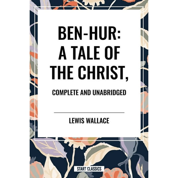 Ben-Hur: A Tale of the Christ, Complete and Unabridged, (Paperback)