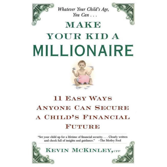 Make Your Kid a Millionaire: Eleven Easy Ways Anyone Can Secure a Child's Financial Future, (Paperback)