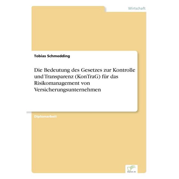 Die Bedeutung des Gesetzes zur Kontrolle und Transparenz (KonTraG) fÃ¼r das Risikomanagement von Versicherungsunternehmen, (Paperback)