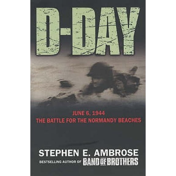 D-Day : The Climatic Battle of World War II. Stephen E. Ambrose (Paperback)