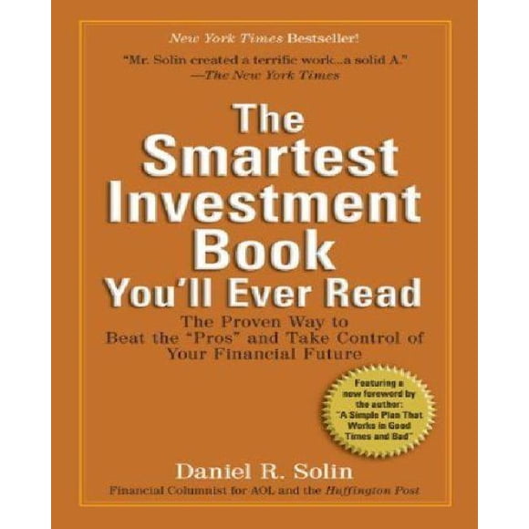 The Smartest Investment Book Youll Ever Read: The Proven Way to Beat the Pros and Take Control of Your Financial Future