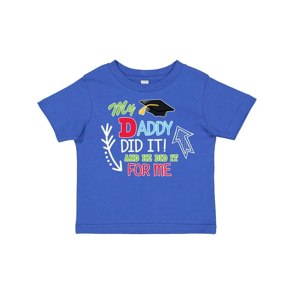 Inktastic My Daddy Did It and He Did It for Me with Graduation Cap Boys Toddler T-Shirt