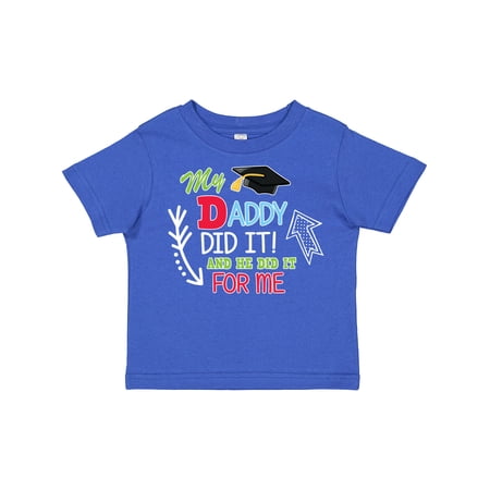 Inktastic My Daddy Did It and He Did It for Me with Graduation Cap Boys Toddler T-Shirt