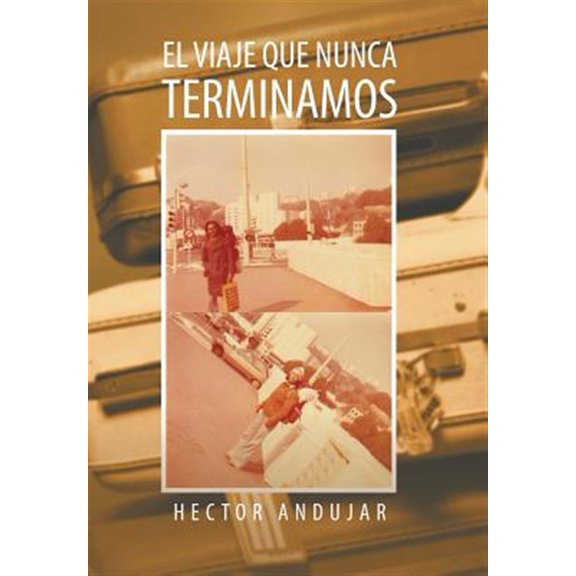 Pre-Owned El Viaje Que Nunca Terminamos (Hardcover) by Hector Andujar