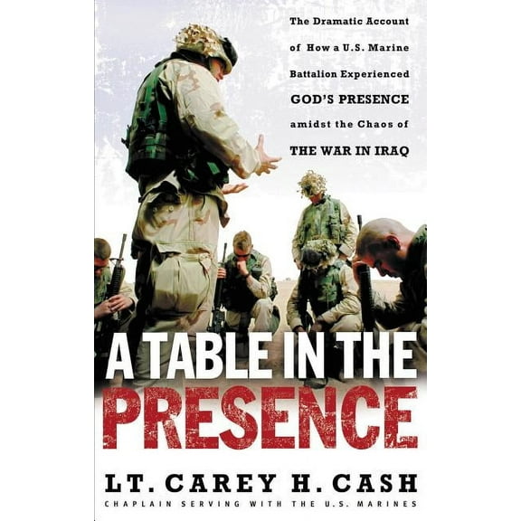 A Table in the Presence: The Dramatic Account of How a U.S. Marine Battalion Experienced God's Presence Amidst the Chaos, (Paperback)