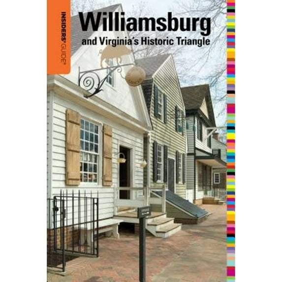 Insiders' Guide(r) to Williamsburg : And Virginia's Historic Triangle