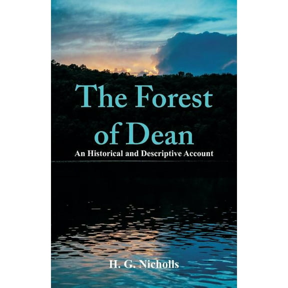 The Forest of Dean: An Historical and Descriptive Account, (Paperback)