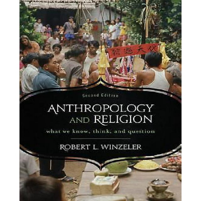 Anthropology and Religion: What We Know, Think, and Question