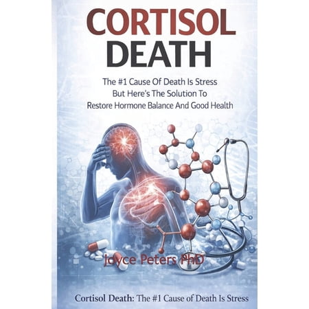 Cortisol Death: The #1 Cause Of Death Is Stress But Here s The Solution To Restore Hormone Balance And Good Health (Paperback)