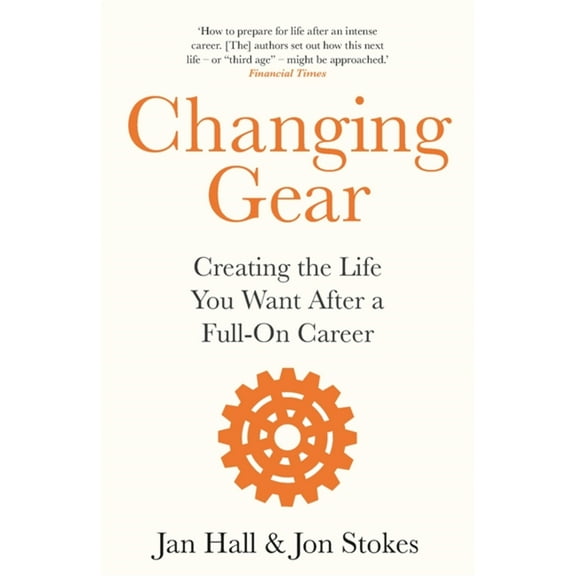 Changing Gear : Creating the Life You Want After a Full On Career (Paperback)