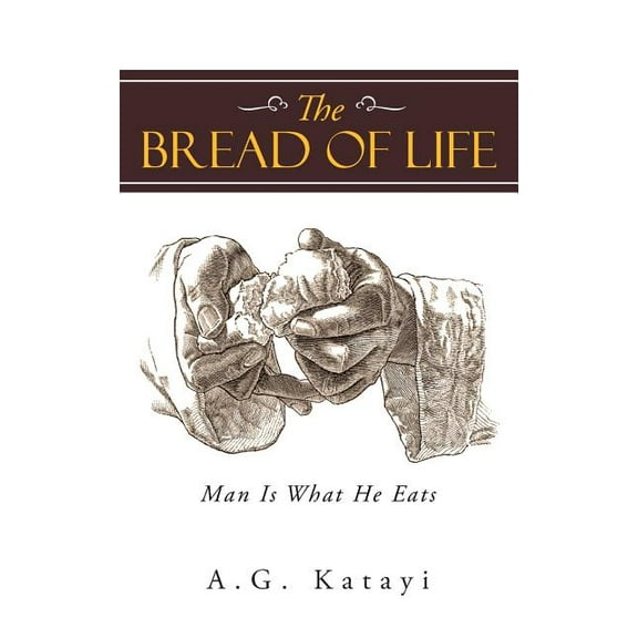 The Bread of Life: Man Is What He Eats