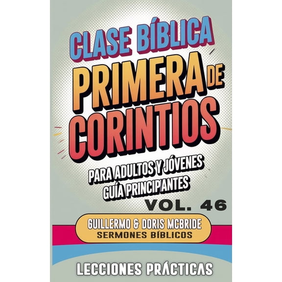 Clase BÃ­blica Dominical Para JÃ³venes Y A Clase BÃ­blica para Adultos y JÃ³venes GuÃ­a Principiantes - Primera de Corintios: Lecciones PrÃ¡cticas, Book 46, (Paperback)