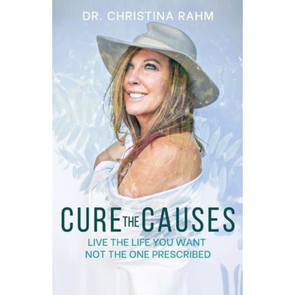 Pre-Owned Cure the Causes: Live the Life you want, not the one prescribed (Paperback) 1662908245 9781662908248