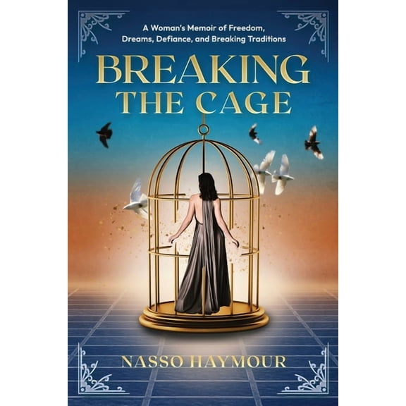 Breaking the Cage: A Woman's Memoir of Freedom, Dreams, Defiance, and Breaking Traditions, (Paperback)