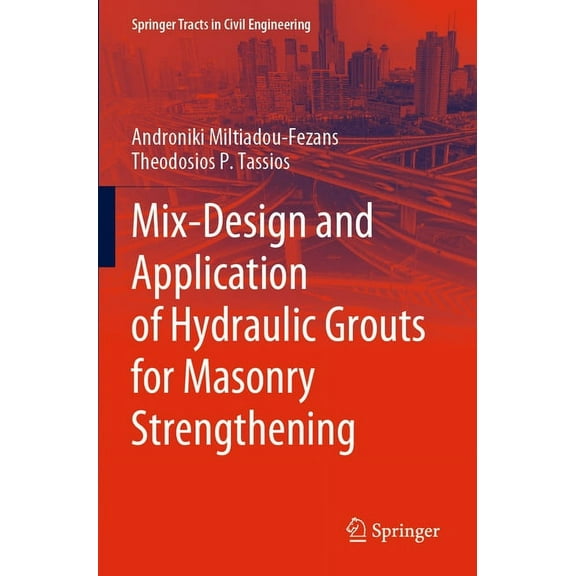 Springer Tracts in Civil Engineering Mix-Design and Application of Hydraulic Grouts for Masonry Strengthening, (Paperback)