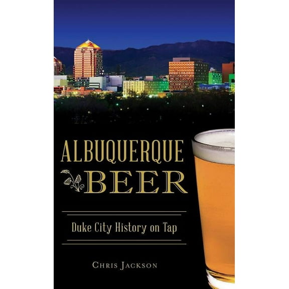 Albuquerque Beer: Duke City History on Tap (Hardcover)