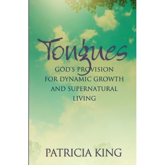 Tongues: God's Provision for Dynamic Growth and Supernatural Living, (Paperback)