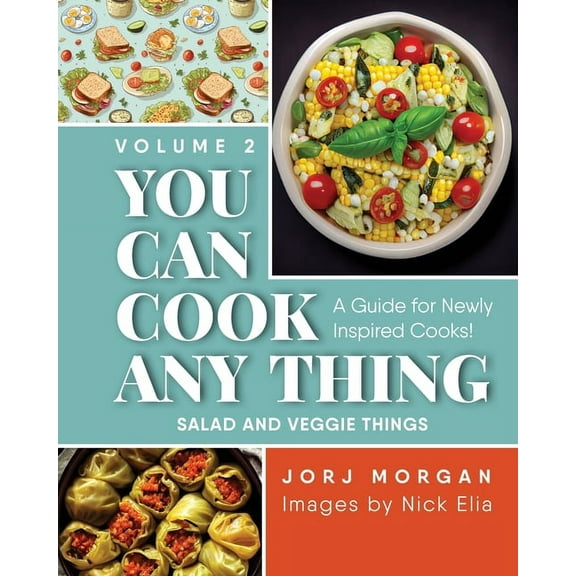 You Can Cook Any Thing You Can Cook Any Thing: A Guide for Newly Inspired Cooks! Salad and Veggie Things, Book 2, (Paperback)