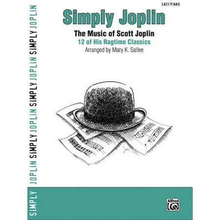 Simply Joplin : The Music of Scott Joplin -- 16 of His Ragtime Classics (Easy (Scott Joplin Was The Best Known Ragtime Composer)