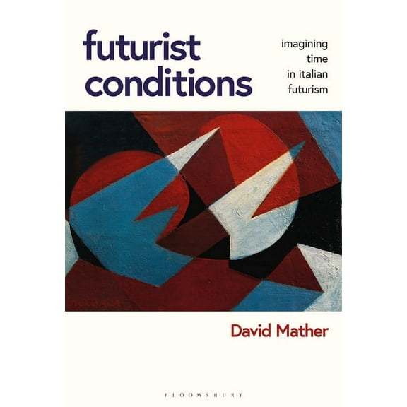 Futurist Conditions: Imagining Time in Italian Futurism, (Paperback)