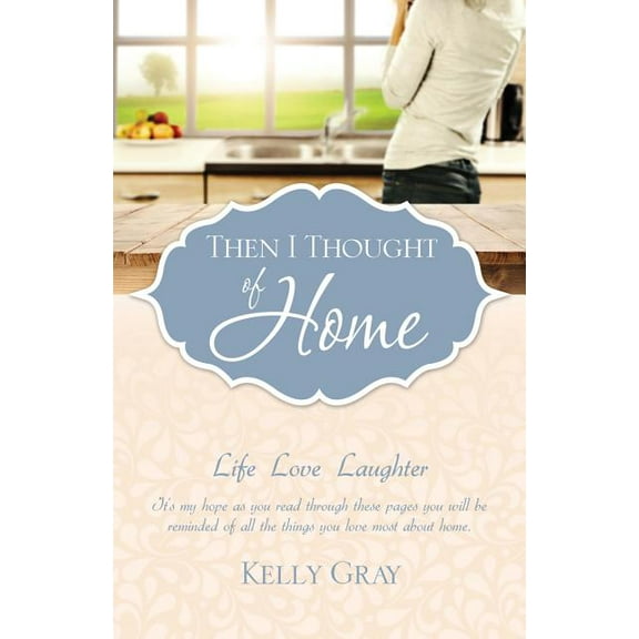 Then I Thought of Home: Life Love Laughter, (Paperback)