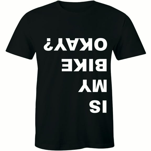 Is My Bike Okay? Funny Cycling Road Mountain Cycle Men's Bicycle Tee