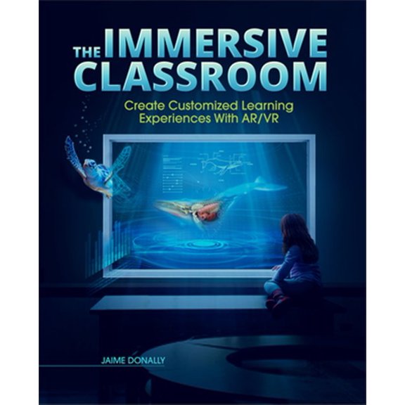 Pre-Owned The Immersive Classroom: Create Customized Learning Experiences with Ar/VR (Paperback) 1564848531 9781564848536