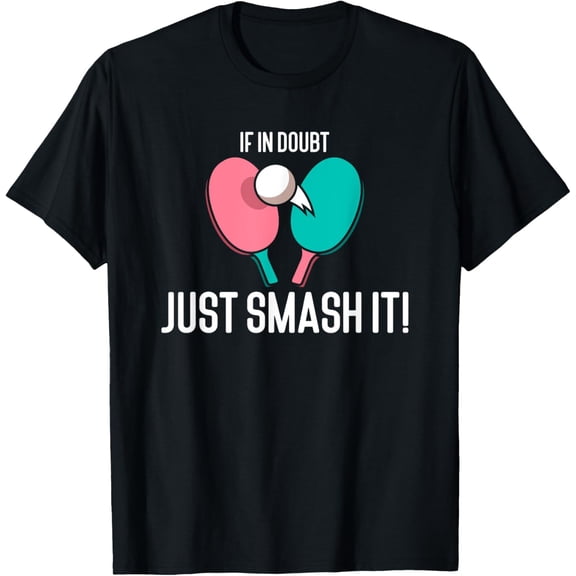 Exquisite and comfortable-If In Doubt Just Smash It Table Tennis Ping Pong T-Shirt