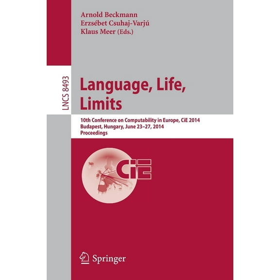 Language, Life, Limits: 10th Conference on Computability in Europe, Cie 2014, Budapest, Hungary, June 23-27, 2014, Proce, (Paperback)