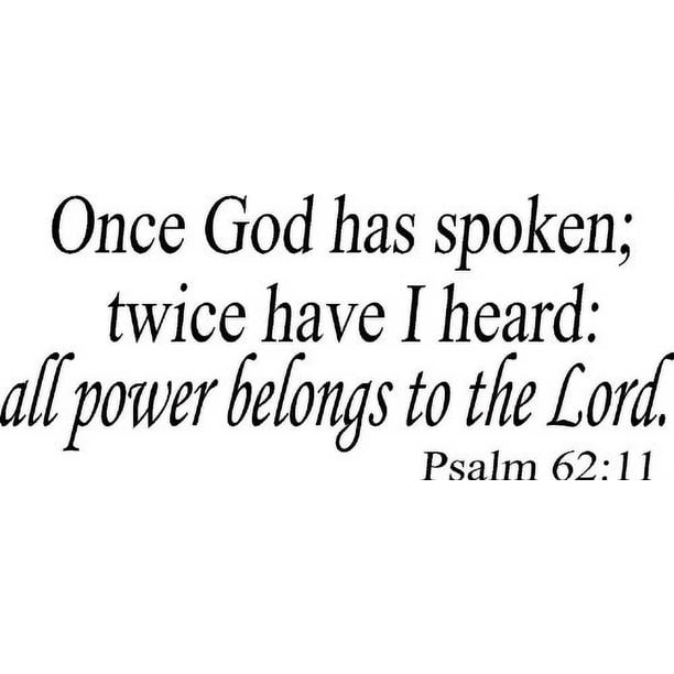 Psalm 62:11, Vinyl Wall Art, Once God Has Spoken; Twice Have I Heard This:  All Power Belongs To The Lord - Walmart.com