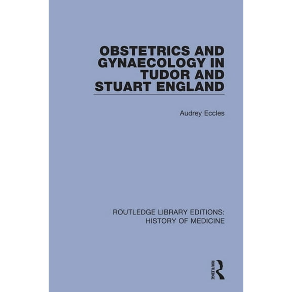 Routledge Library Editions: History of M Obstetrics and Gynaecology in Tudor and Stuart England, (Paperback)