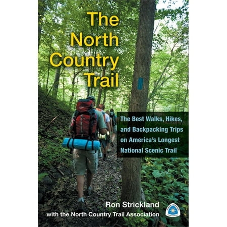 The North Country Trail : The Best Walks, Hikes, and Backpacking Trips on America’s Longest National Scenic (Best Backpacking Trips In The Us)