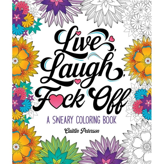 Live, Laugh, F*ck Off: A Sweary Coloring Book, (Paperback)