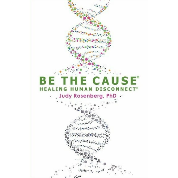 Be The Cause Healing Human Disconnect (Paperback)