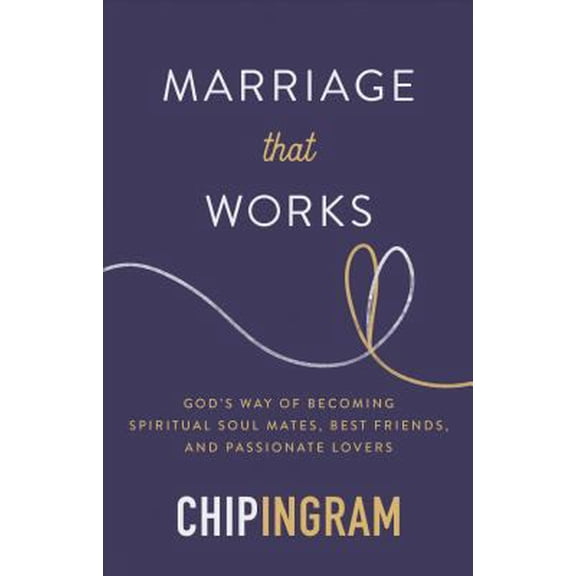 Pre-Owned Marriage That Works: God's Way of Becoming Spiritual Soul Mates, Best Friends, and Passionate Lovers (Hardcover) 080107455X 9780801074554