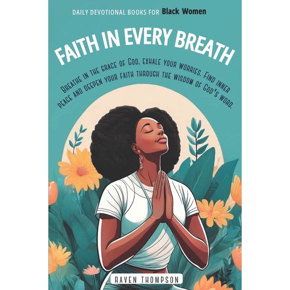 Faith in Every Breath: Daily Devotional Books for Black Women: Breathe in the Grace of God, Exhale your Worries. Find In, (Paperback)