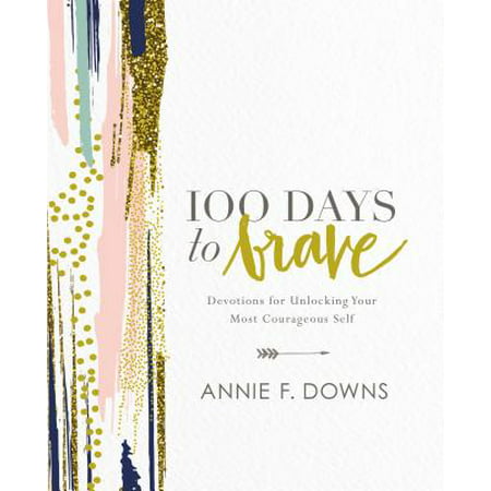 100 Days to Brave : Devotions for Unlocking Your Most Courageous Self